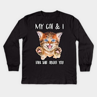 My Cat & I Talk Shit About You Kids Long Sleeve T-Shirt